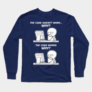 The Code Doesn't Work. Why? The Code Works. Why? Long Sleeve T-Shirt